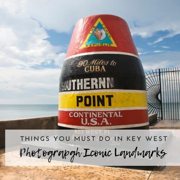 12 and more things you must do when visiting Key West FL | Iconic Landmarks | Southern Most Point Buoy
