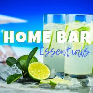 Home Bar Essentials_A List of Everything you'll need for care-free hosting.